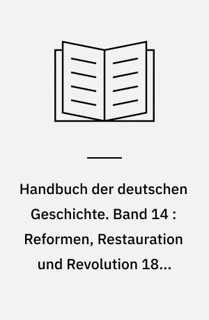 Handbuch der deutschen Geschichte. Band 14 : Reformen, Restauration und Revolution 1806-1848/49