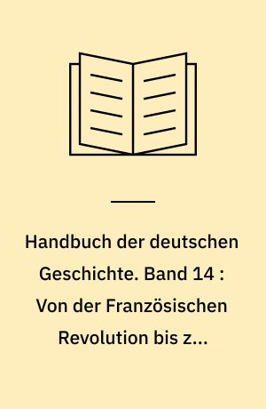 Handbuch der deutschen Geschichte. Band 14 : Von der Französischen Revolution bis zum Wiener Kongress