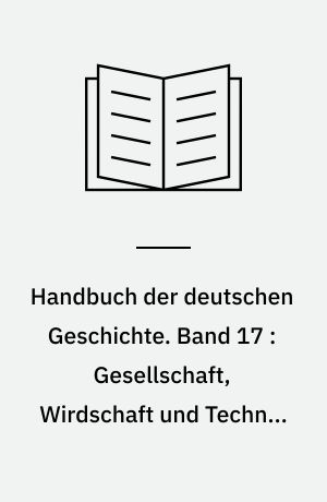Handbuch der deutschen Geschichte. Band 17 : Gesellschaft, Wirdschaft und Technik Deutschlands im 19. Jahrhundert
