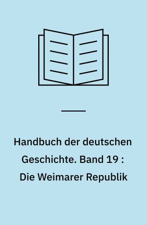 Handbuch der deutschen Geschichte. Band 19 : Die Weimarer Republik