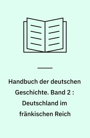 Handbuch der deutschen Geschichte. Band 2 : Deutschland im fränkischen Reich