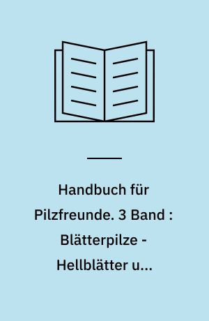 Handbuch für Pilzfreunde. 3 Band : Blätterpilze - Hellblätter und Leistlinge