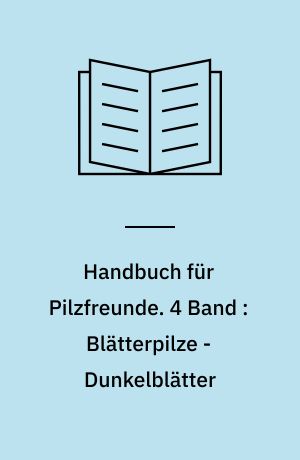 Handbuch für Pilzfreunde. 4 Band : Blätterpilze - Dunkelblätter