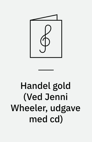 Handel gold : a collection of Handel's essential works newly arranged for easy piano