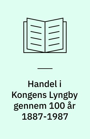 Handel i Kongens Lyngby gennem 100 år 1887-1987