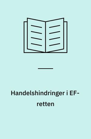 Handelshindringer i EF-retten : en undersøgelse af det særlige handelshindringsforbud i EØF-traktatens art. 30 og 34