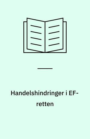Handelshindringer i EF-retten : en undersøgelse af det særlige handelshindringsforbud i EØF-traktatens art. 30 og 34