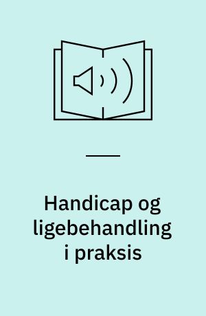 Handicap og ligebehandling i praksis