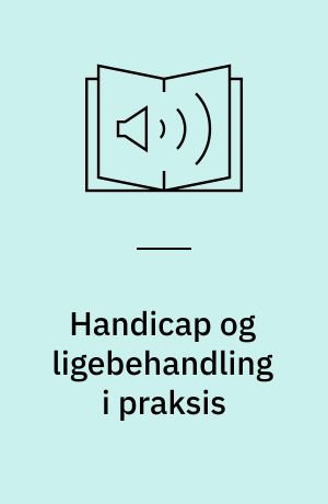 Handicap og ligebehandling i praksis
