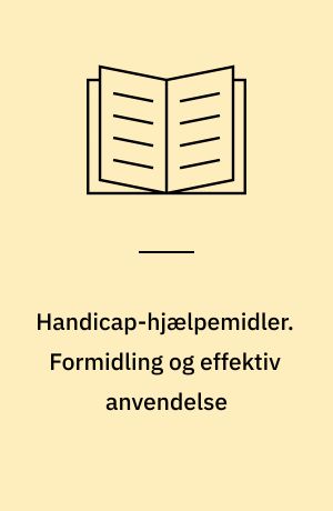 Handicap-hjælpemidler. Formidling og effektiv anvendelse