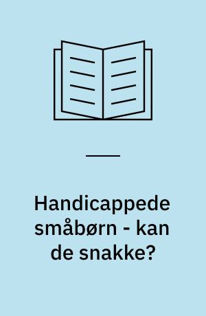 Handicappede småbørn - kan de snakke? : en bog til forældre
