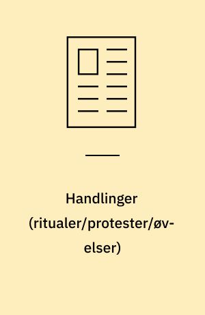 Handlinger (ritualer/protester/øvelser)