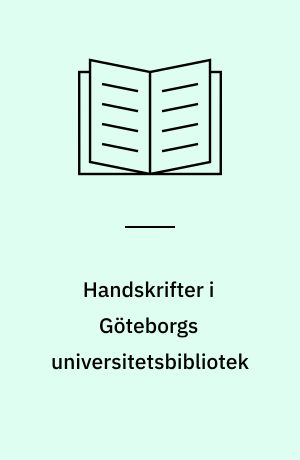 Handskrifter i Göteborgs universitetsbibliotek : systematisk presentation av ett urval förvärv 1941-1989
