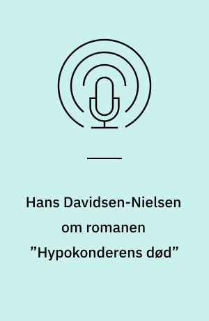 Hans Davidsen-Nielsen om romanen ”Hypokonderens død”