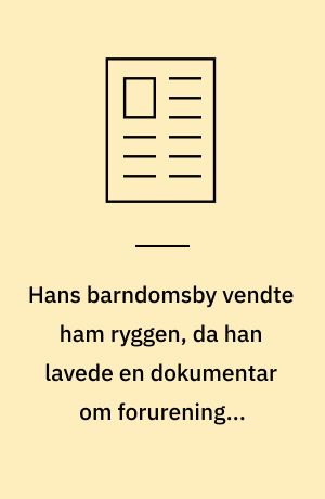 Hans barndomsby vendte ham ryggen, da han lavede en dokumentar om forurening i Grindsted