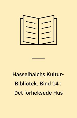 Hasselbalchs Kultur-Bibliotek. Bind 14 : Det forheksede Hus