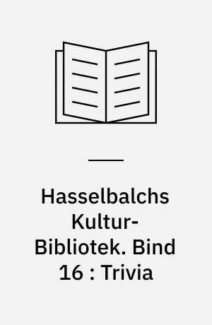 Hasselbalchs Kultur-Bibliotek. Bind 16 : Trivia