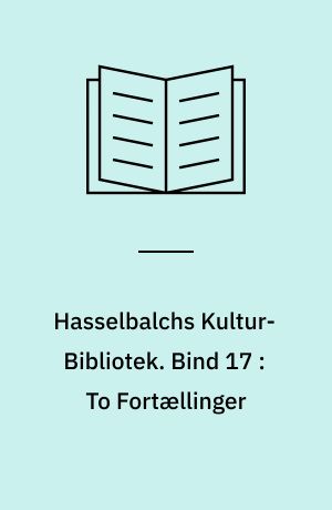 Hasselbalchs Kultur-Bibliotek. Bind 17 : To Fortællinger