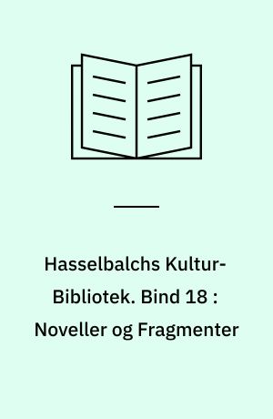 Hasselbalchs Kultur-Bibliotek. Bind 18 : Noveller og Fragmenter