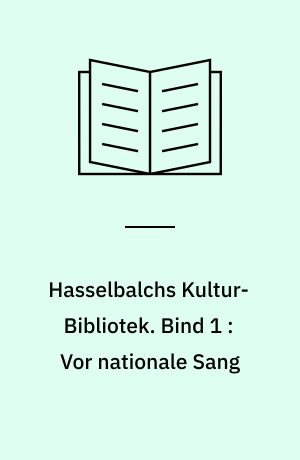 Hasselbalchs Kultur-Bibliotek. Bind 1 : Vor nationale Sang