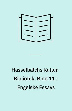 Hasselbalchs Kultur-Bibliotek. Bind 11 : Engelske Essays