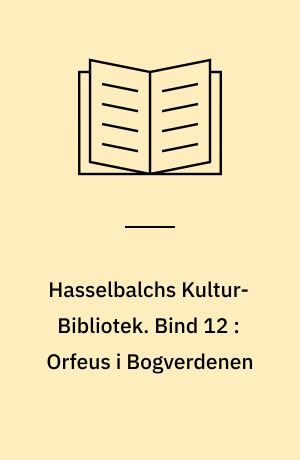 Hasselbalchs Kultur-Bibliotek. Bind 12 : Orfeus i Bogverdenen : Udsagn om Musik