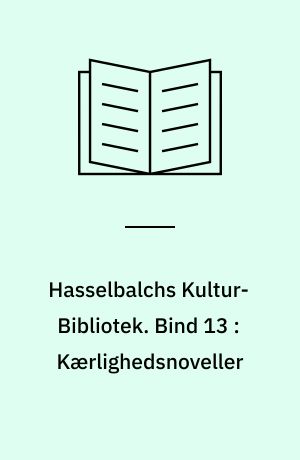 Hasselbalchs Kultur-Bibliotek. Bind 13 : Kærlighedsnoveller