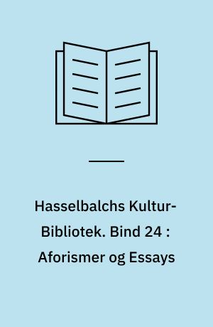 Hasselbalchs Kultur-Bibliotek. Bind 24 : Aforismer og Essays