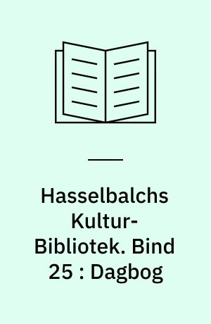 Hasselbalchs Kultur-Bibliotek. Bind 25 : Dagbog