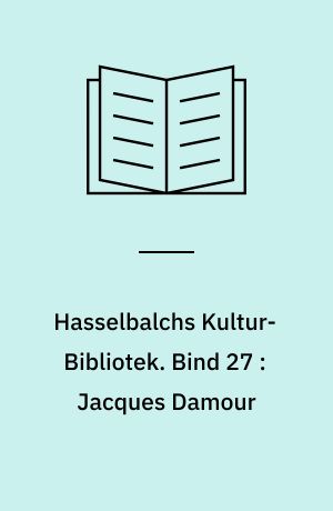 Hasselbalchs Kultur-Bibliotek. Bind 27 : Jacques Damour