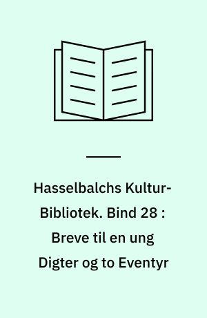 Hasselbalchs Kultur-Bibliotek. Bind 28 : Breve til en ung Digter og to Eventyr