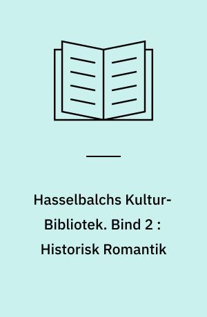 Hasselbalchs Kultur-Bibliotek. Bind 2 : Historisk Romantik