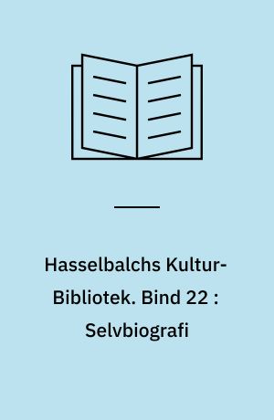 Hasselbalchs Kultur-Bibliotek. Bind 22 : Selvbiografi