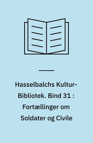 Hasselbalchs Kultur-Bibliotek. Bind 31 : Fortællinger om Soldater og Civile