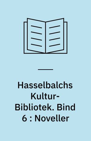 Hasselbalchs Kultur-Bibliotek. Bind 6 : Noveller