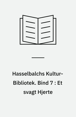 Hasselbalchs Kultur-Bibliotek. Bind 7 : Et svagt Hjerte