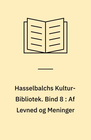 Hasselbalchs Kultur-Bibliotek. Bind 8 : Af Levned og Meninger