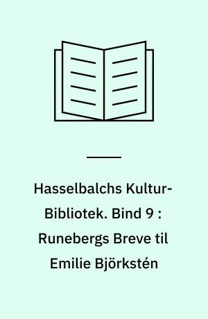 Hasselbalchs Kultur-Bibliotek. Bind 9 : Runebergs Breve til Emilie Björkstén