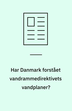 Har Danmark forstået vandrammedirektivets vandplaner?