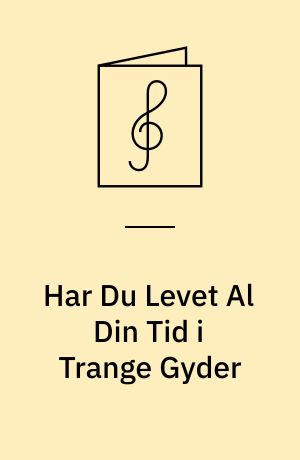 Har Du Levet Al Din Tid i Trange Gyder : Arbejdersang (Mel. Skamlingsbanken) : Tilegnet Skuespiller Jac. Brochorst