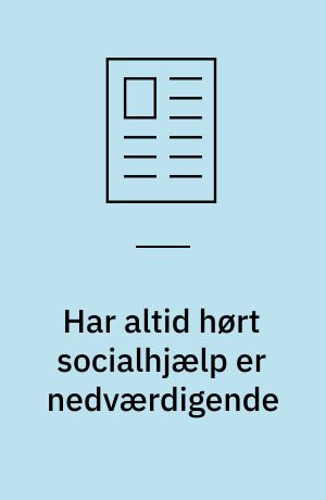 Har altid hørt socialhjælp er nedværdigende