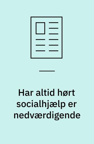 Har altid hørt socialhjælp er nedværdigende