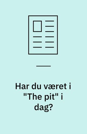 Har du været i "The pit" i dag?
