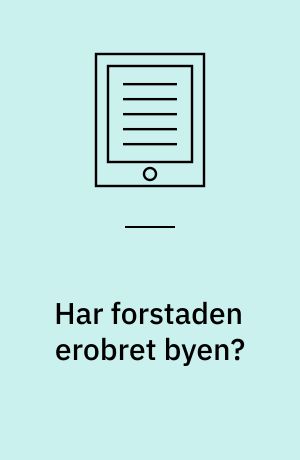 Har forstaden erobret byen? : 33. byplanhistoriske seminar, november 2016 på Søetatens Pigeskole - Bygningskultur Danmark, København