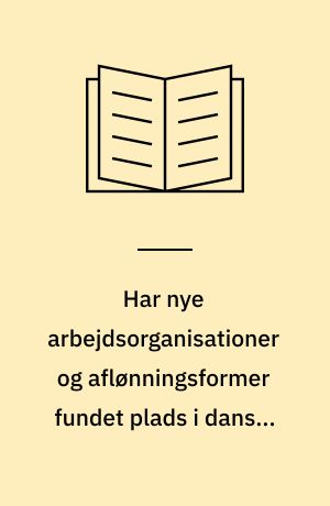 Har nye arbejdsorganisationer og aflønningsformer fundet plads i danske virksomheder?