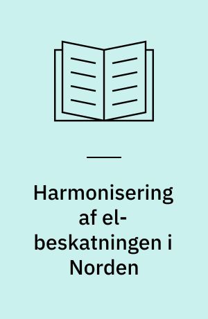 Harmonisering af el-beskatningen i Norden : perspektiver og konsekvenser