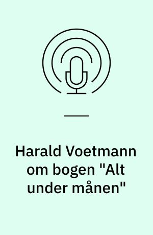 Harald Voetmann om bogen "Alt under månen"
