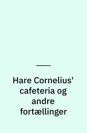 Hare Cornelius' cafeteria og andre fortællinger