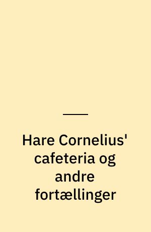 Hare Cornelius' cafeteria og andre fortællinger