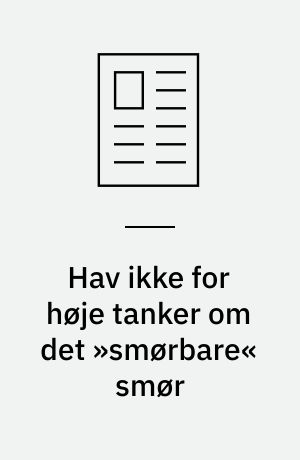 Hav ikke for høje tanker om det »smørbare« smør